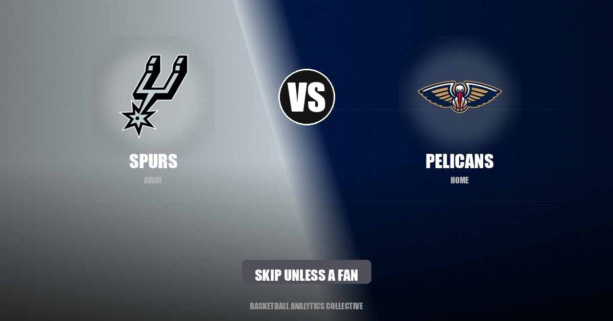 San Antonio Spurs vs New Orleans Pelicans - Spurs vs Pelicans Preview: Skip Unless a Fan